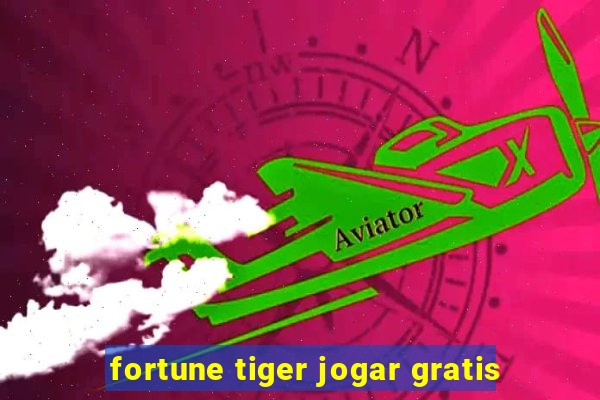 fortune tiger jogar gratis